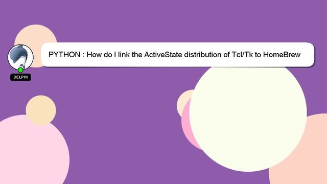 PYTHON : How do I link the ActiveState distribution of Tcl/Tk to HomeBrew installed Python смотреть онлайн