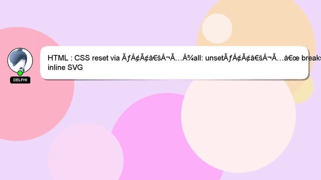 HTML : CSS reset via ÃƒÂ¢Ã¢â€šÂ¬Ã…Â¾all: unsetÃƒÂ¢Ã¢â€šÂ¬Ã…â€œ breaks inline SVG смотреть онлайн
