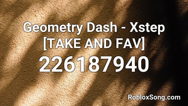 Geometry Dash - Xstep [TAKE AND FAV] Roblox ID - Music Code смотреть онлайн