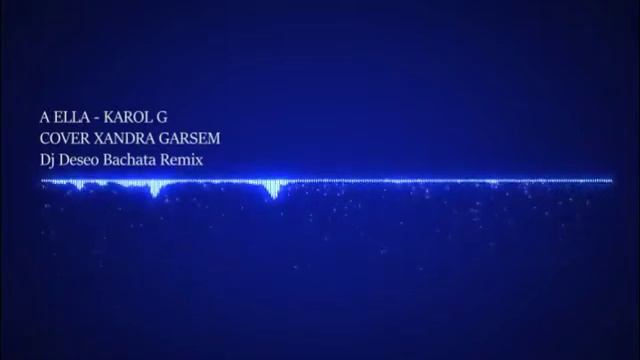 A ELLA - KAROL G | Bachata Remix ? Dj Deseo ? | COVER XANDRA GARSEM смотреть онлайн