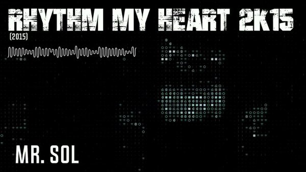 Mr. SOL - Rhythm My Heart 2k15