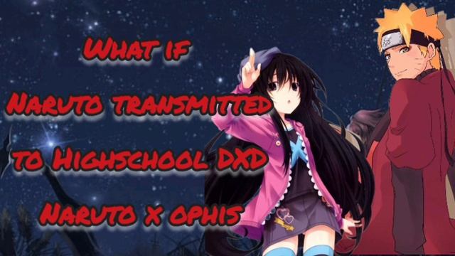 What if Naruto Transmitted to Highschool dxd Naruto x ophis смотреть онлайн