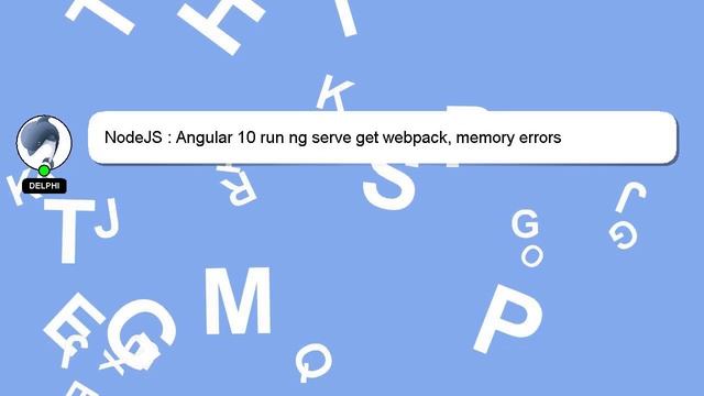 NodeJS : Angular 10 run ng serve get webpack, memory errors смотреть онлайн