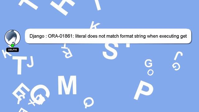Django : ORA-01861: literal does not match format string when executing get model object in django смотреть онлайн