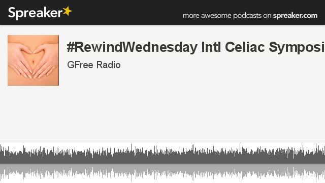 #RewindWednesday Intl Celiac Symposium 1 (made with Spreaker) смотреть онлайн