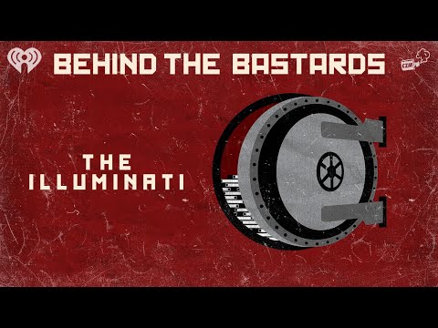 Part One: A Complete History Of The Illuminati | BEHIND THE BASTARDS