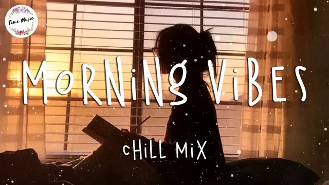 Morning vibes - Chill mix music morning ☕️ English songs chill vibes music playlist смотреть онлайн