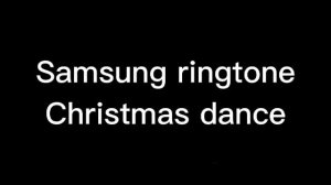 Samsung Ringtone-Christmas dance