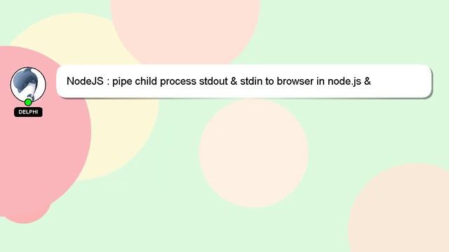 NodeJS : pipe child process stdout & stdin to browser in node.js & browserify смотреть онлайн