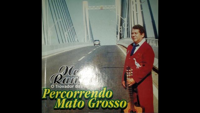 NEY RAMON - O TROVADOR DA FRONTEIRA - PERCORRENDO MATO GROSSO