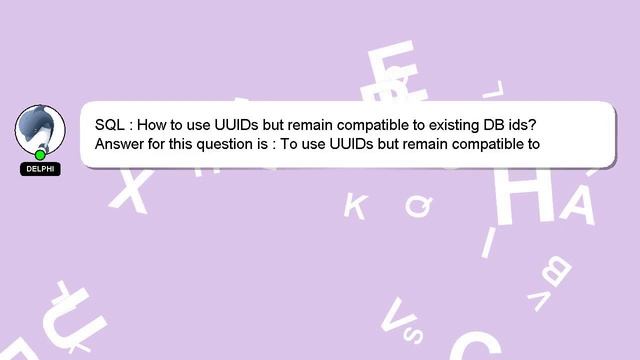 SQL : How to use UUIDs but remain compatible to existing DB ids? смотреть онлайн