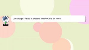 JavaScript : Failed to execute removeChild on Node