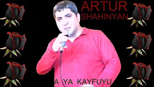 ARTUR SHAHINYAN A YA KAYFUYU смотреть онлайн