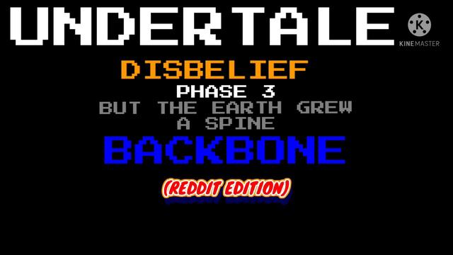 [UNDERTALE] {Disbelief} BUT THE EARTH GREW A SPINE + BACKBONE (REDDIT EDITION)