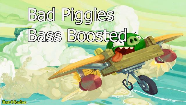 Bad Piggies Theme Bass Boosted