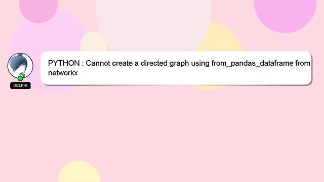 PYTHON : Cannot create a directed graph using from_pandas_dataframe from networkx смотреть онлайн