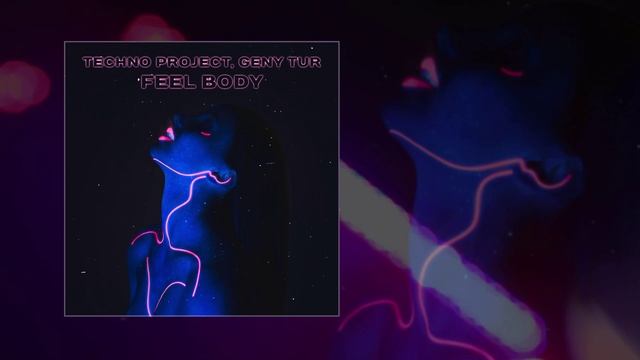 Techno Project, Geny Tur - Feel Body (Официальная премьера трека)