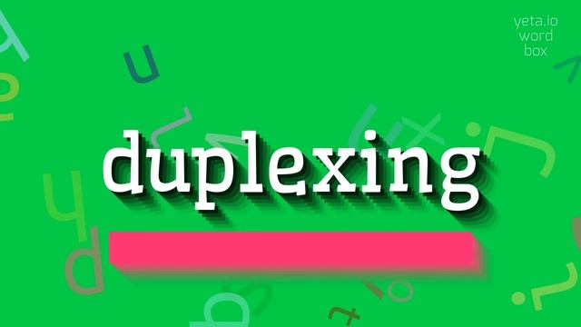 DUPLEXING - HOW TO SAY DUPLEXING? #duplexing смотреть онлайн