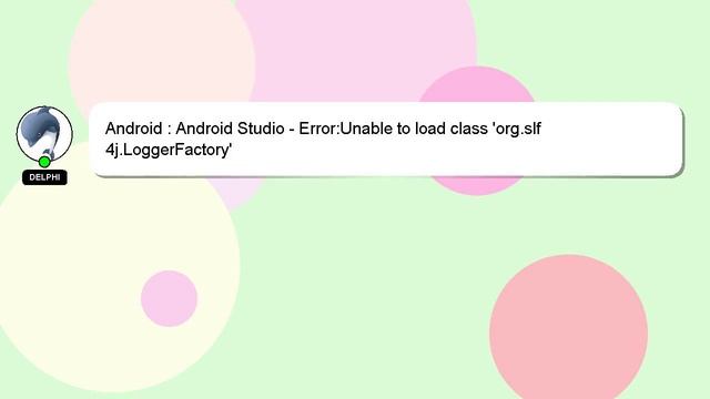 Android : Android Studio - Error:Unable To Load Class 'org.slf4j.LoggerFactory'