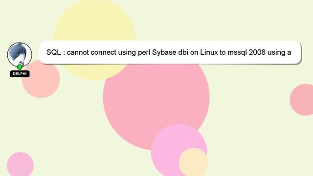SQL : cannot connect using perl Sybase dbi on Linux to mssql 2008 using a domain user смотреть онлайн