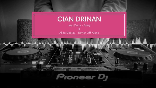 Joel Corry - Sorry X Alice Deejay - Better Off Alone (Cian Drinan Mashup) смотреть онлайн