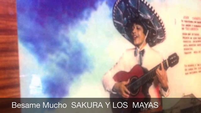 Besame Mucho べサメムーチョ SAKURA Y LOS MAYAS смотреть онлайн