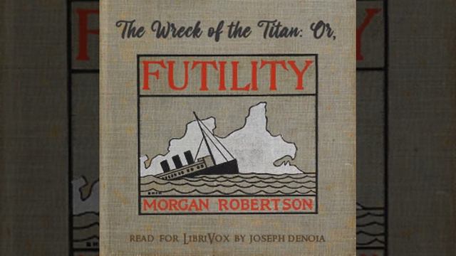 The Wreck of the Titan, or Futility by Morgan Robertson read by Joseph DeNoia | Full Audio Book смотреть онлайн