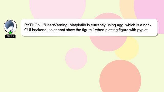 PYTHON : "UserWarning: Matplotlib is currently using agg, which is a non-GUI backend, so cannot sho смотреть онлайн