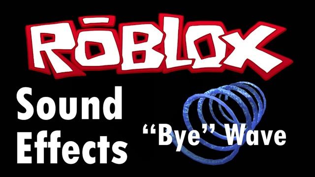 Roblox "Bye" Wave Sound Effect смотреть онлайн