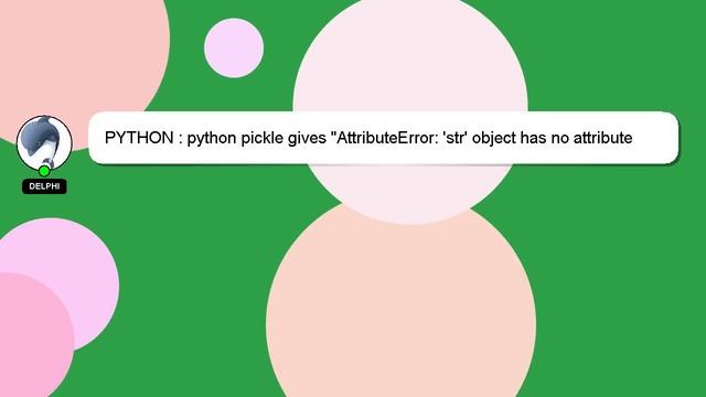 PYTHON : python pickle gives "AttributeError: 'str' object has no attribute 'write'" смотреть онлайн
