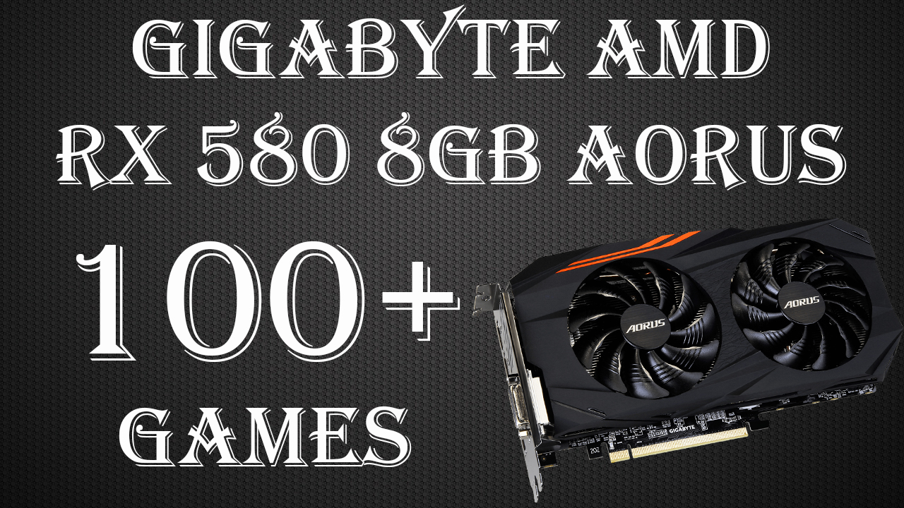 Gigabyte AMD RX 580 8Gb Aorus после майнинга. Игровые тесты в более чем 100 играх на 2023 год!