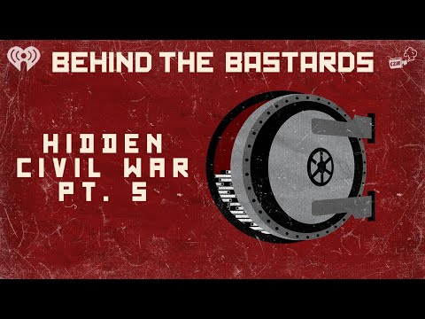 Part Five: The Hidden Civil War | BEHIND THE BASTARDS
