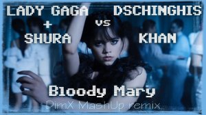 LADY GAGA & SHURA vs DSCHINGHIS KHAN - Bloody Mary (DimX-MP MashUp remix)