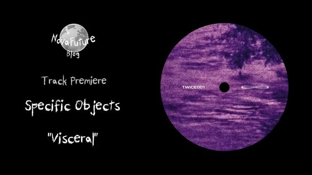 Specific Objects - Visceral [TWICE001 | Twice Inﬁnity | Premiere] смотреть онлайн