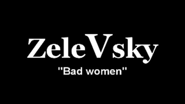 ZELEVSKY Bad woman.mp4 смотреть онлайн