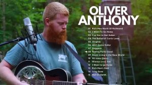 Oliver Anthony Songs Playlist ~ Rich Men North Of Richmond, I Want To Go Home