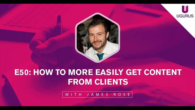 E50 How To More Easily Get Content From Clients With James Rose смотреть онлайн