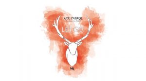 Ark Patrol - Let Go (ft. Veronika Redd) [Heroic]