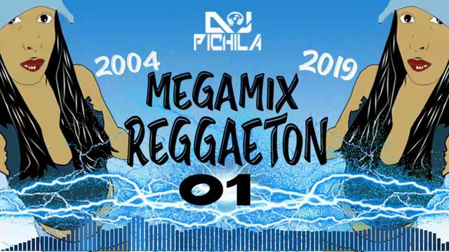 MEGAMIX Reggaeton 01 - 2004-2019 /DJ PICHILA (Formosa-Argentina) смотреть онлайн