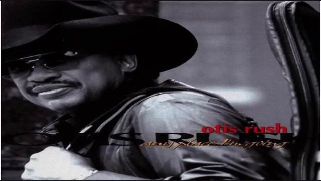 Otis Rush - Any Place I'm Going смотреть онлайн