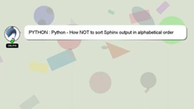 PYTHON : Python - How NOT to sort Sphinx output in alphabetical order смотреть онлайн