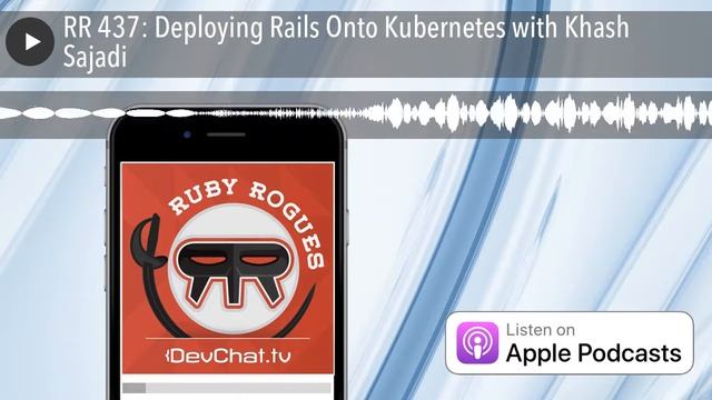 RR 437: Deploying Rails Onto Kubernetes with Khash Sajadi смотреть онлайн