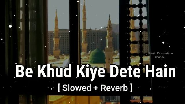 be khud kiye dete hain naat | slowed and reverb naat | slow version naat | relaxing naat new 2022 смотреть онлайн