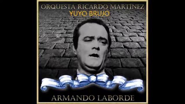 RICARDO MARTINEZ - ARMANDO LABORDE - YUYO BRUJO - TANGO смотреть онлайн