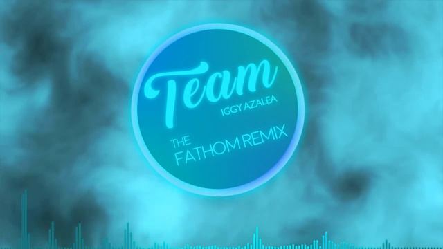 TEAM - The Fathom Remix || Iggy Azalea смотреть онлайн