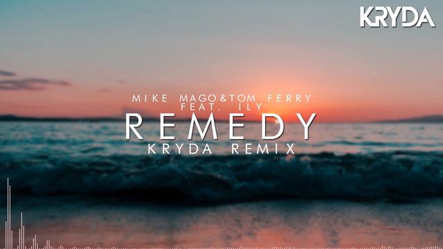Mike Mago & Tom Ferry feat. ILY - Remedy (KRYDA Remix) смотреть онлайн