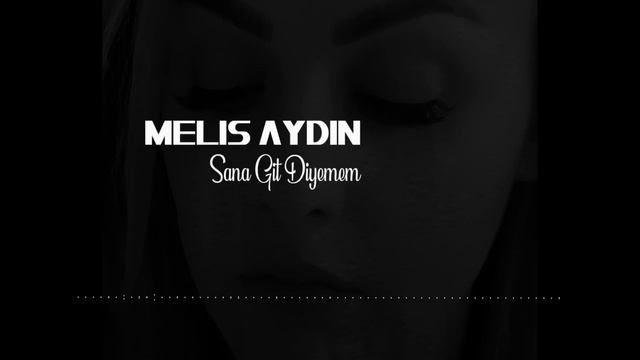 Melis Aydın - Git Diyemem смотреть онлайн