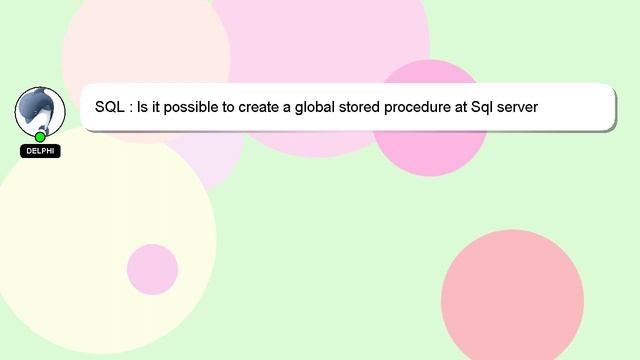 SQL : Is it possible to create a global stored procedure at Sql server level смотреть онлайн