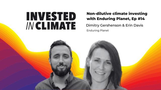 Non-dilutive climate investing with Enduring Planet, Invested in Climate - Ep #14 смотреть онлайн