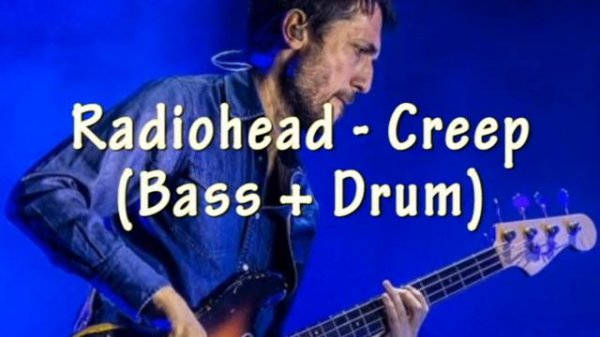 Radiohead - Creep (Bass & Drum Only)